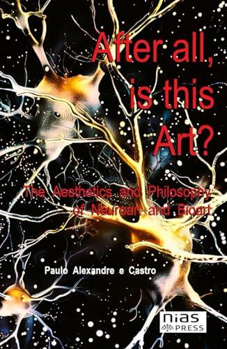 After All, Is This Art?: The Aesthetics and Philosophy of Neuroart and Bioart
