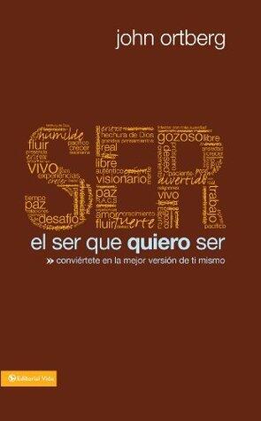 El ser que quiero ser: Conviértete en la mejor versión de ti mismo