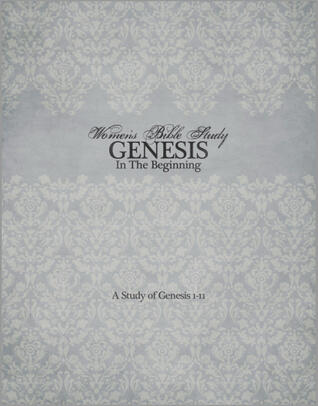 Genesis: In the Beginning, a Study of Genesis 1-11