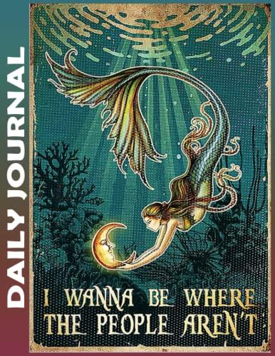 Daily Journal: i wanna be where the people aren't mermaid Few Minutes a Day for More Mindfulness, Happiness and Productivity | A Simple and Effective ... Journal and 110 Pages Undated Daily Planner