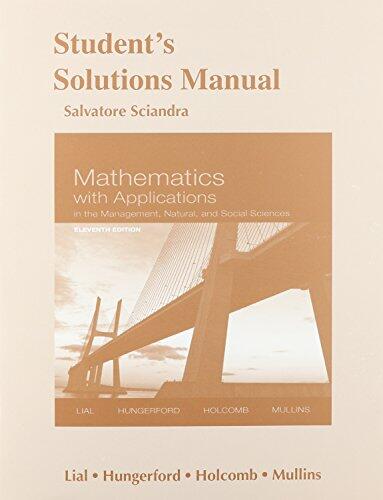 Student Solutions Manual for Mathematics with Applications In the Management, Natural and Social Sciences