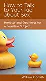 How to Talk to Your Kid About Sex (Honesty and Openness for a Sensitive Subject)