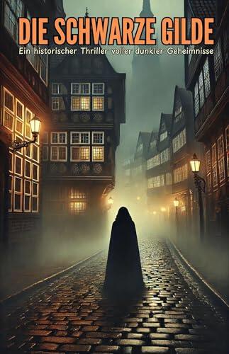 Die schwarze Gilde: Ein historischer Thriller voller dunkler Geheimnisse