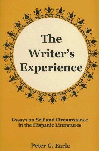 The Writer's Experience: Essays on Self and Circumstance in the Hispanic Literatures