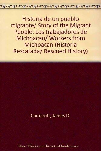 Historia De Un Pueblo Migrante (Story Of The Migrant People): Los Trabajadores De Michoacan