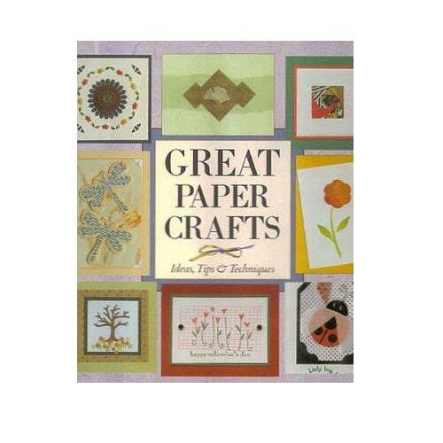 Great Paper Crafts: Ideas, Tips & Techniques.