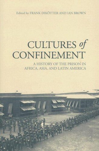 Cultures of Confinement: A History of the Prison in Africa, Asia, and Latin America by Cornell Univ Pr