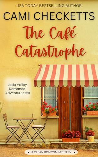 The Café Catastrophe: A Clean Romcom Mystery