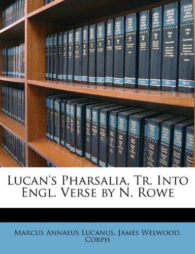 Lucan's Pharsalia, Tr. into Engl. Verse by N. Rowe