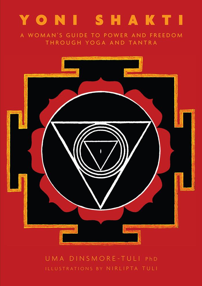 Yoni Shakti: A Woman’s Guide to Power and Freedom through Yoga and Tantra
