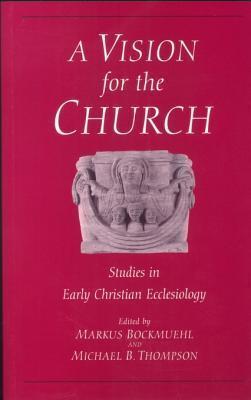 Vision for the Church: Studies in Early Christian Ecclesiology