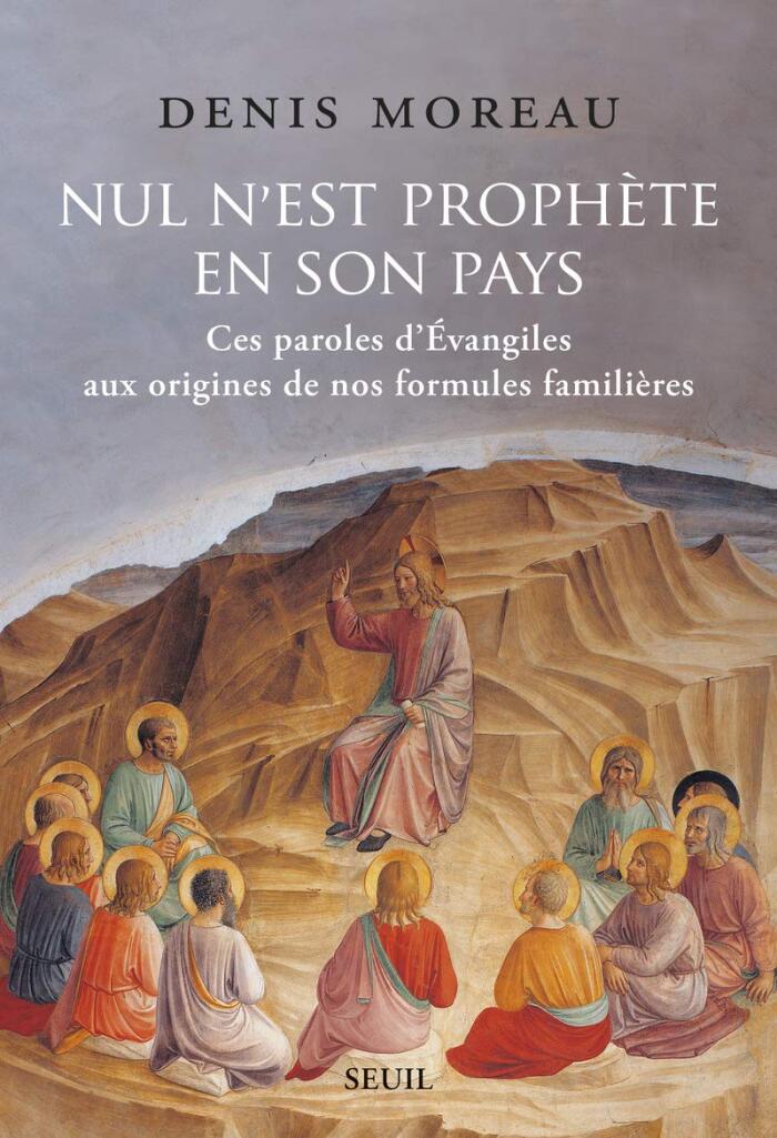 Nul n est prophète en son pays: Ces paroles dÉvangiles aux origines de nos formules familières