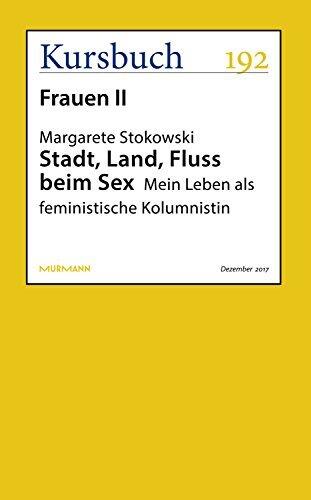 Stadt, Land, Fluss Beim Sex: Mein Leben als Feministische Kolumnistin