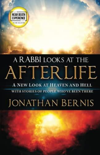 A Rabbi Looks at the Afterlife: A New Look at Heaven and Hell with Stories of People Who've Been There