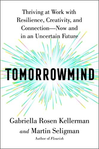 Tomorrowmind (Thriving at Work with Resilience, Creativity, and Connection-Now and in an Uncertain Future)