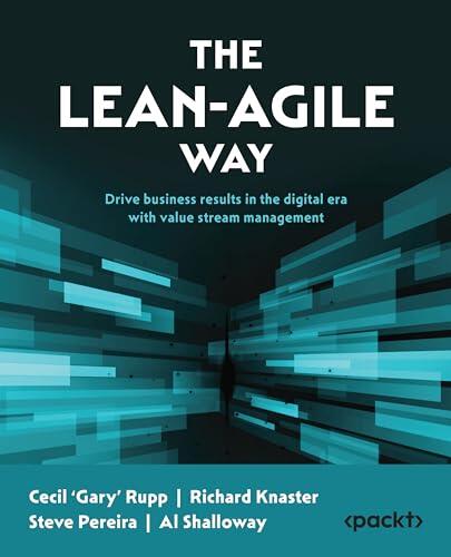 The Lean-Agile Way: Unleash business results in the digital era with value stream management