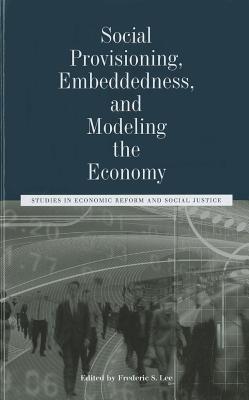 Social Provisioning, Embeddedness, and Modeling the Economy: Studies in Economic Reform and Social Justice