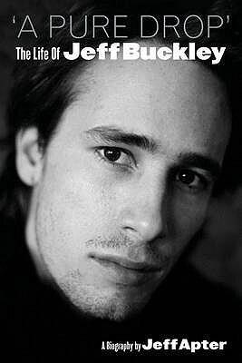 A Pure Drop: The Life of Jeff Buckley