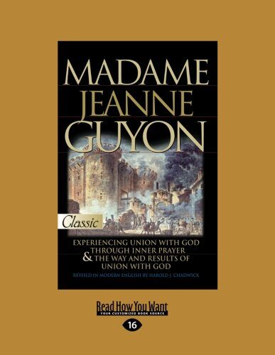 Madame Jeanne Guyon: Experiencing Union with God through Prayer and The Way and Results of Union with God
