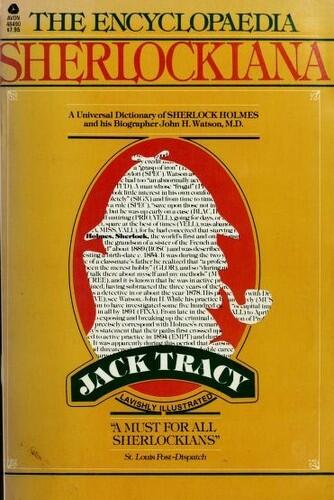 The Encyclopaedia Sherlockiana, Or, a Universal Dictionary of the State of Knowledge of Sherlock Holmes and His Biographer John H. Watson M.D