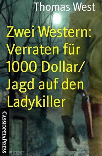 Zwei Western: Verraten für 1000 Dollar/ Jagd auf den Ladykiller: Cassiopeiapress Spannung