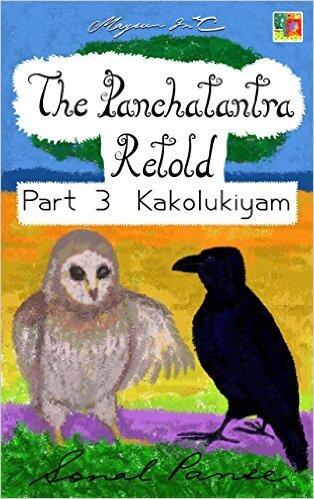 The Panchatantra Retold: Part 3 - Kakolukiyam