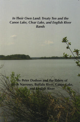 In Their Own Land: Treaty Ten and the Canoe Lake, Clear Lake, and English River Bands.