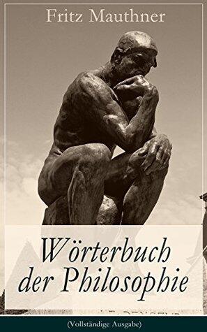 Wörterbuch der Philosophie: Wörter, mit deren Hilfe wir eine Erkenntnis der Wirklichkeit fassen