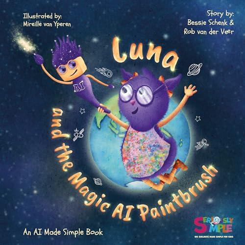 Luna and the Magic AI Paintbrush: An AI Made Simple Book