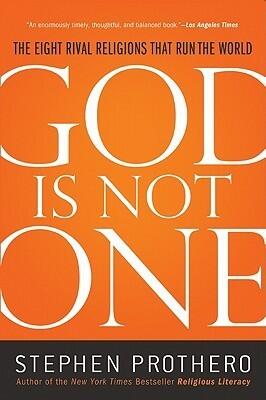 God is Not One: The Eight Rival Religions That Run the World and Why Their Differences Matter