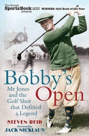 Bobby's Open: Mr. Jones and the Golf Shot That Defined a Legend