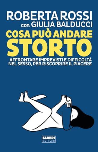 Cosa può andare storto: Affrontare imprevisti e difficoltà nel sesso, per riscoprire il piacere