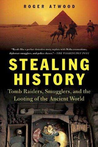 Stealing History:  Tomb Raiders, Smugglers, and the Looting of the Ancient World