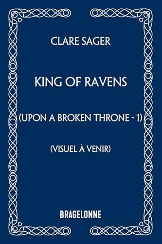 Upon a Broken Throne, T1 : King of Ravens
