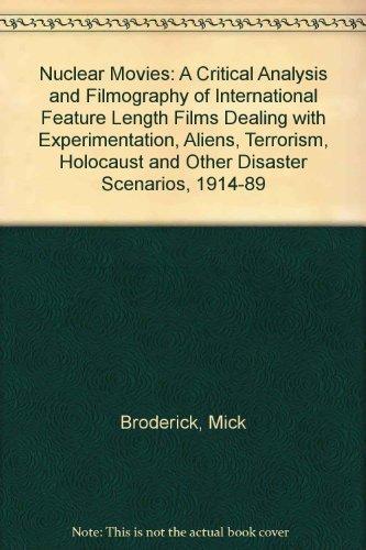 Nuclear Movies: A Critical Analysis and Filmography of International Feature-Length Films Dealing with Experimentation, Aliens, Terrorism, Holocaust