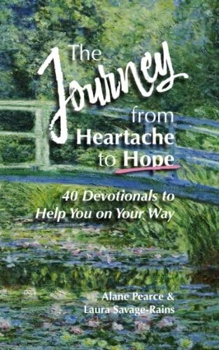 The Journey from Heartache to Hope: 40 Devotionals to Help You on Your Way