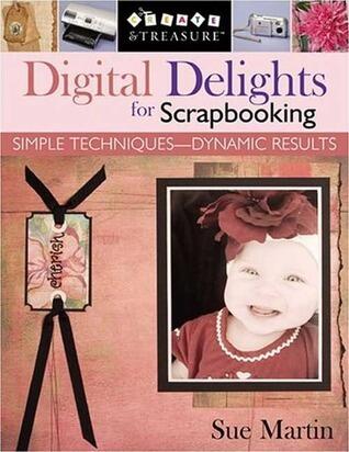 Digital Delights for Scrapbooking: Simple Techniques-Dynamic Results