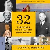 32 Christians Who Changed Their World