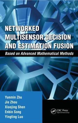 Networked Multisensor Decision and Estimation Fusion: Based on Advanced Mathematical Methods