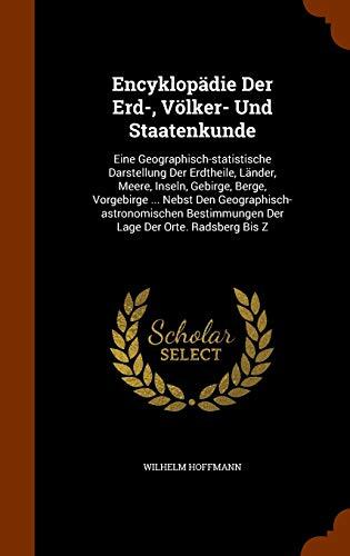 Encyklopädie Der Erd-, Völker- Und Staatenkunde: Eine Geographisch-statistische Darstellung Der Erdtheile, Länder, Meere, Inseln, Gebirge, Berge, ... Der Lage Der Orte. Radsberg Bis Z