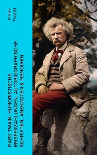 Mark Twain: Humoristische Reiseerzählungen, Autobiographische Schriften, Anekdoten & Memoiren