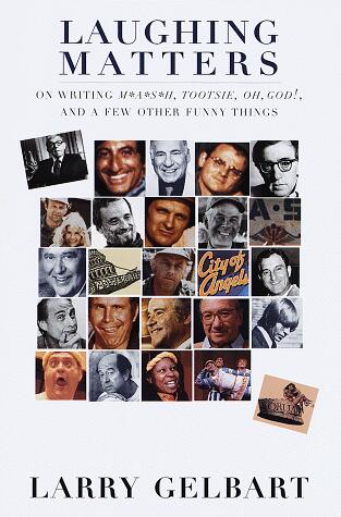 Laughing Matters: On Writing M*A*S*H, Tootsie, Oh God!, and a Few Other Funny Things