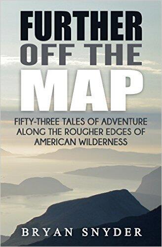 Further Off The Map: Fifty-Three Tales of Adventure Along the Rougher Edges of American Wilderness