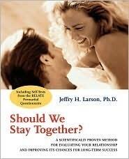 Should We Stay Together?: A Scientifically Proven Method for Evaluating Your Relationship and Improving its Chances for Long-Term Success