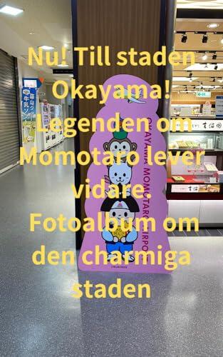 Nu! Till staden Okayama! Legenden om Momotaro lever vidare. Fotoalbum om den charmiga staden