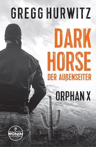Dark Horse. Der Außenseiter. Ein Orphan X Thriller: "Lesen Sie diese Serie und danken Sie mir später"