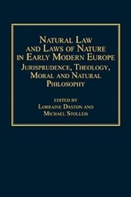 Natural Law and Laws of Nature in Early Modern Europe: Jurisprudence, Theology, Moral and Natural Philosophy