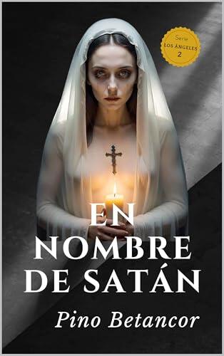 En nombre de Satán: Un asesino en serie, rituales satánicos y una verdad que te helará la sangre. (Serie Los Ángeles nº 2)
