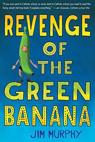 Revenge of the Green Banana: A Funny Catholic School Tale About Friends and Pranks for Kids