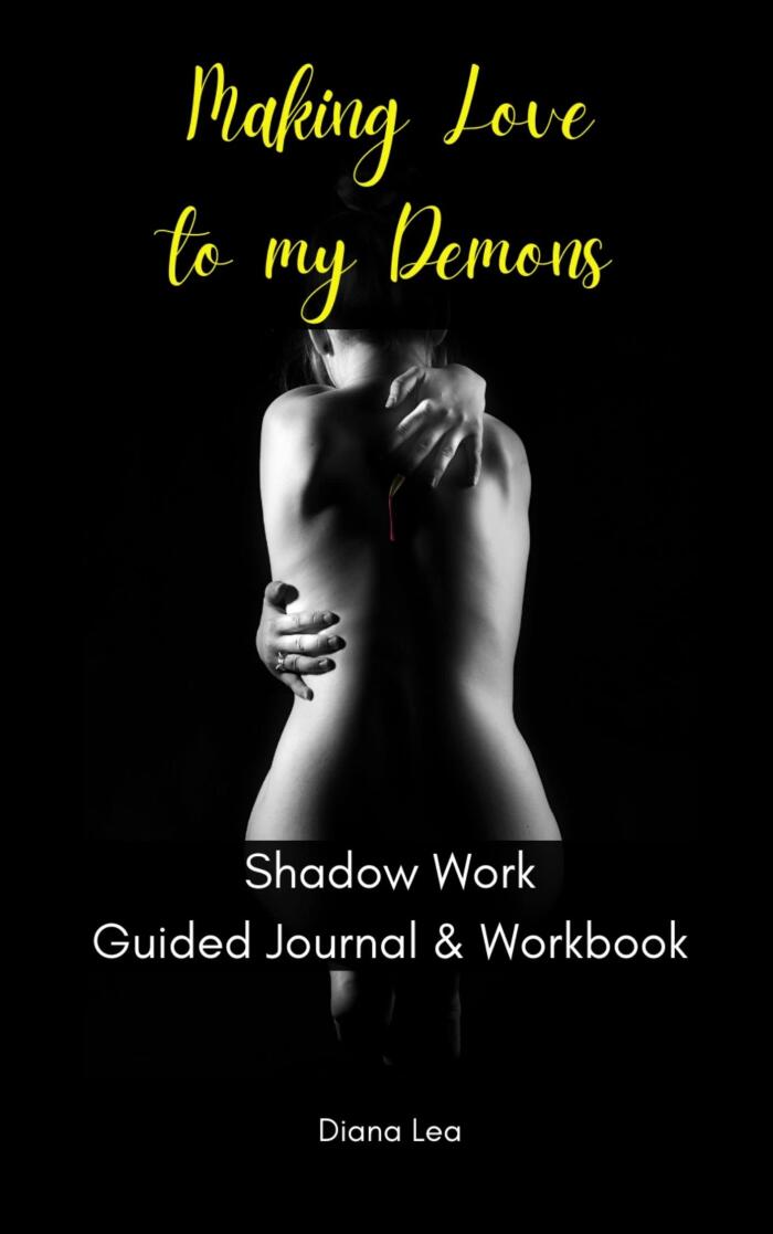 MAKING LOVE TO MY DEMONS: SHADOW WORK GUIDED JOURNAL & WORKBOOK: with Prompts for Beginners and Intermediates